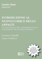 Introduzione al nuovo codice degli appalti. Le nuove regole per l'affidamento delle concessioni e dei contratti pubblici di Lorenzo Capaldo, Laura Paolucci edito da Key Editore