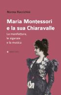 Maria Montessori e la sua Chiaravalle. La manifattura, le sigaraie e la musica di Norma Raccichini edito da Affinità Elettive Edizioni