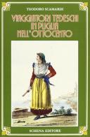 Viaggiatori tedeschi in Puglia nell'800 di Teodoro Scamardi edito da Schena Editore