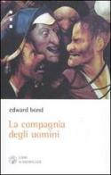 La compagnia degli uomini di Edward Bond edito da Libri Scheiwiller