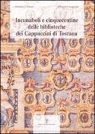 Incunaboli e cinquecentine delle biblioteche dei Cappuccini di Toscana di Antonella Grassi, Giuliano Laurentini edito da Polistampa