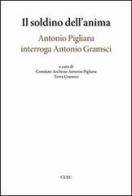 Il soldino nell'anima. Antonio Pigliaru interroga Antonio Gramsci edito da CUEC Editrice