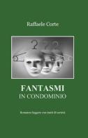 Fantasmi in condominio di Raffaele Corte edito da ilmiolibro self publishing