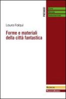 Forme e materiali della città fantastica di Laura Falqui edito da Franco Angeli