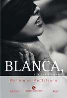 Blanca, schiava d'amore di Marialuisa Monteleone edito da Kimerik