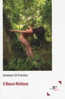 Il bosco richiuso di Settimio Di Frischia edito da Europa Edizioni