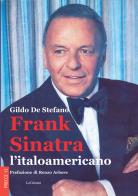 Frank Sinatra, l'italoamericano. Nuova ediz. di Gildo De Stefano edito da LoGisma