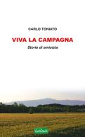 Viva la campagna. Storie di amicizia di Carlo Toniato edito da Edizioni Scantabauchi