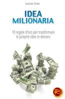 Idea milionaria. 10 regole d'oro per trasformare le proprie idee in denaro di Luccas Covo edito da Taita Press