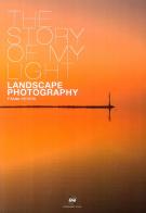The story of my light. Landscape photography di Frank Peters edito da ViviDolomiti