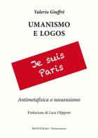 Umanesimo e logos. Antimetafisica e neosensismo di Valerio Giuffrè edito da BastogiLibri
