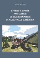 Storia & storie non comuni di bambini camuni in alta Valle Camonica di Silvia Bonetti edito da Youcanprint