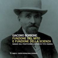 Funzione del mito e funzione della scienza. Saggio sul positivismo atipico di Tito Vignoli di Giacomo Borbone edito da Mimesis