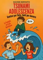 Tsunami adolescenza. Genitori per finta, santi per davvero di Davide Esposito edito da Youcanprint