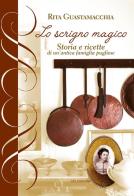 Lo scrigno magico. storia e ricette di un'antica famiglia pugliese di Rita Guastamacchia edito da Gelsorosso