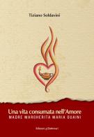 Una vita consumata nell'amore. Madre Margherita Maria Guaini di Tiziano Soldavini edito da Dottrinari