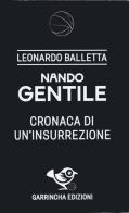 Nando Gentile. Cronaca di un'insurrezione di Leonardo Balletta edito da Garrincha Edizioni
