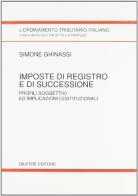 Imposte di registro e di successione. Profili soggettivi ed implicazioni costituzionali di Simone Ghinassi edito da Giuffrè
