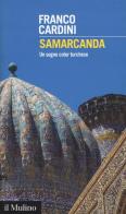 Samarcanda. Un sogno color turchese di Franco Cardini edito da Il Mulino