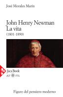 John Henry Newman. La vita (1801-1890) di José Morales Marín edito da Jaca Book