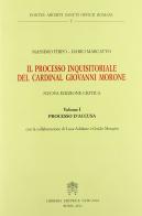 Il processo inquisitoriale del cardinal Giovanni Morone vol.1 di Massimo Firpo, Dario Marcatto edito da Libreria Editrice Vaticana