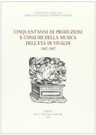 Cinquant'anni di produzioni e consumi della musica dell'età di Vivaldi (1947-1997) edito da Olschki