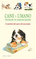 Cane e umano. Tecniche di comunicazione. Il carattere del cane e del suo umano di Ulrike Raiser edito da Edizioni del Baldo