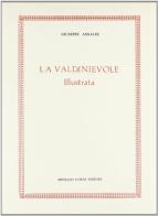 La Valdinievole illustrata nella storia naturale, civile ed ecclesiastica (rist. anast. 1879) di Giuseppe Ansaldi edito da Forni