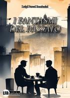 I fantasmi del passato di Luigi Pascal Rondanini edito da LFA Publisher