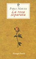 La rosa separata. Testo spagnolo a fronte di Pablo Neruda edito da Passigli