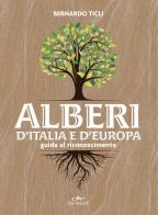 Alberi d'Italia e d'Europa. Guida al riconoscimento di Bernardo Ticli edito da De Vecchi