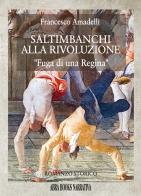 Saltimbanchi alla rivoluzione. Fuga di una regina di Francesco Amadelli edito da Abrabooks