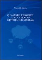 QoS-Aware resource allocation in distributed systems di Valerio Di Valerio edito da Universitalia