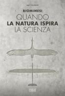 Biomimesi. Quando la natura ispira la scienza di Mat Fournier edito da Edizioni LSWR