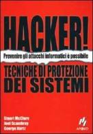 Hacker! Tecniche di protezione di sistemi di Stuart Mcclure, Joel Scambray, George Kurtz edito da Apogeo