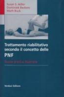 Trattamento riabilitativo secondo il concetto delle PNF di Susan Adler, Dominiek Beckers, M. Buck edito da Verduci