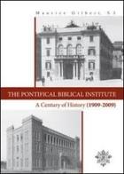 The Pontifical Biblical Institute. A century history (1909-2009) di Maurice Gilbert edito da Pontificio Istituto Biblico
