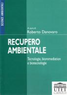 Recupero ambientale. Tecnologie, bioremediation e biotecnologie edito da UTET Università