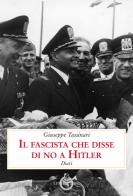Il fascista che disse di no a Hitler. Diari di Giuseppe Tassinari edito da Luni Editrice