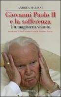 Giovanni Paolo II e la sofferenza. Un mistero vissuto di Andrea Mariani edito da Cantagalli