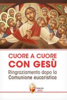 Cuore a cuore con Gesù. Ringraziamento dopo la comunione eucaristica edito da Editrice Shalom