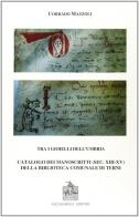 Tra i gioielli dell'Umbria. Catalogo dei manoscritti (secc. XIII-XV) della Biblioteca comunale di Terni di Corrado Mazzoli edito da Vecchiarelli