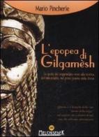 L' epopea di Gilgamesh. Le gesta del leggendario eroe alla ricerca dell'immortalità, nel primo poema della storia di Mario Pincherle edito da Melchisedek
