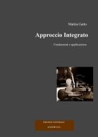 Approccio integrato. Fondamenti e applicazione. Ediz. integrale di Mattia Gatto edito da ilmiolibro self publishing