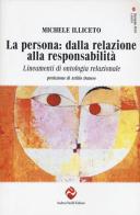 La persona: dalla relazione alla responsabilità. Lineamenti di ontologia relazionale di Michele Illiceto edito da Andrea Pacilli Editore