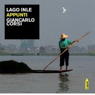 Lago Inle. Appunti. Ediz. illustrata di Giancarlo Corsi edito da Antilia