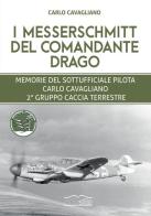 I Messerschmitt del Comandante Drago. Memorie del Sottufficiale pilota Carlo Cavagliano, 2° Gruppo Caccia Terrestre di Marco Cavagliano edito da Eclettica