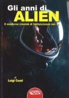 Gli anni di Alien. Il moderno cinema di fantascienza vol.2 di Luigi Cozzi edito da Profondo Rosso