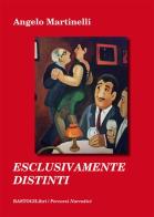 Esclusivamente distinti di Angelo Martinelli edito da BastogiLibri