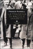 La tragedia di Sacco e Vanzetti di Francis Russell edito da Mondadori